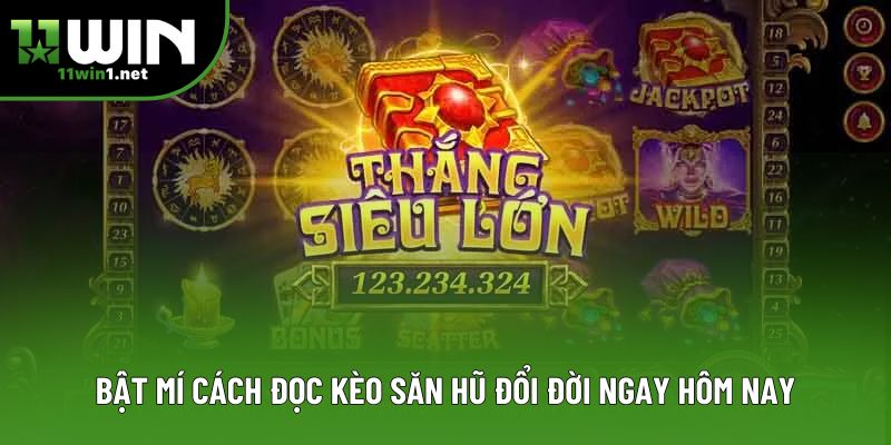 Bật mí cách đọc kèo săn hũ đổi đời ngay hôm nay