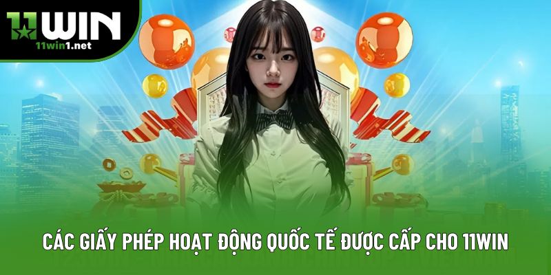 Các giấy phép hoạt động quốc tế được cấp cho 11Win