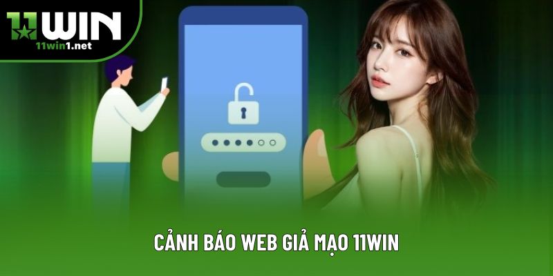 Cảnh báo web giả mạo 11win Cảnh báo web giả mạo 11win