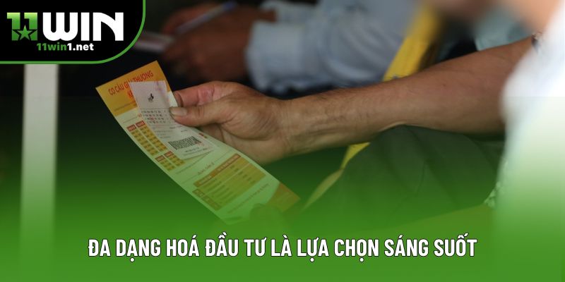 Đa dạng hoá đầu tư là lựa chọn sáng suốt