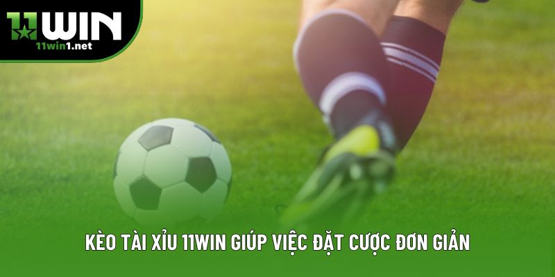Kèo tài xỉu 11win giúp việc đặt cược đơn giản Kèo tài xỉu 11win giúp việc đặt cược đơn giản