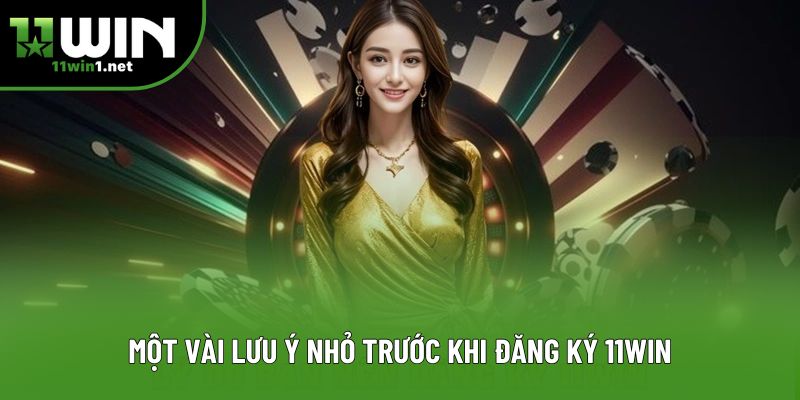 Một vài lưu ý nhỏ trước khi đăng ký 11win Một vài lưu ý nhỏ trước khi đăng ký 11win