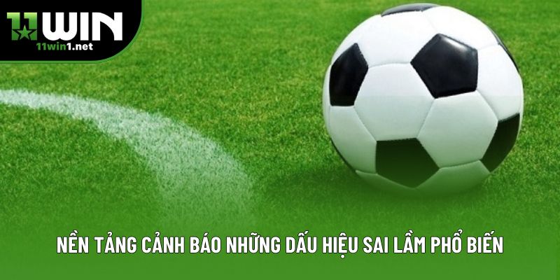 Nền tảng cảnh báo những dấu hiệu sai lầm phổ biến Nền tảng cảnh báo những dấu hiệu sai lầm phổ biến