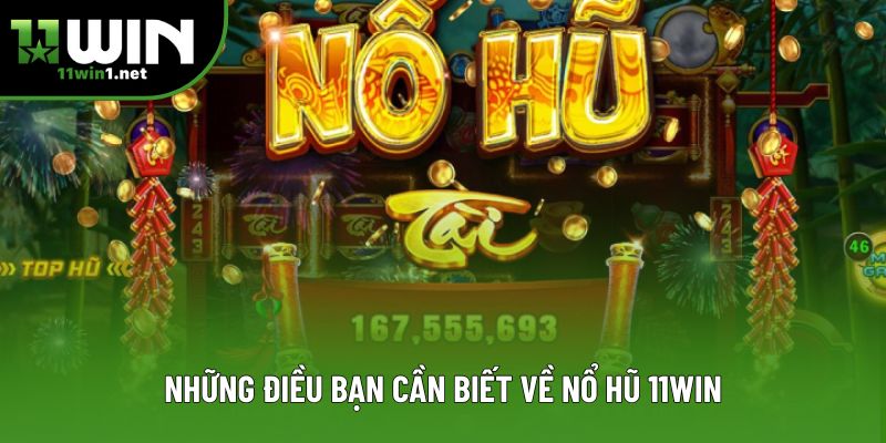Những điều bạn cần biết về Nổ hũ 11Win