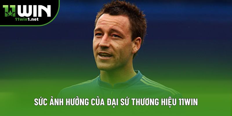 Sức ảnh hưởng của đại sứ thương hiệu 11win