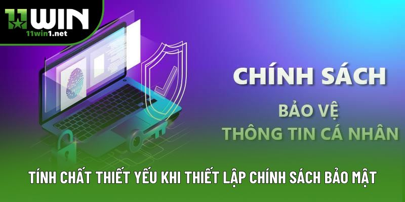 Tính chất thiết yếu khi thiết lập chính sách bảo mật